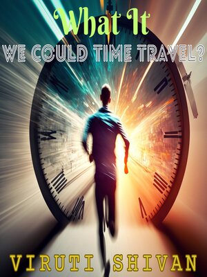 cover image of What If We Could Time Travel?